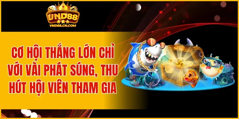 Cơ hội thắng lớn chỉ với vài phát súng, thu hút hội viên tham gia