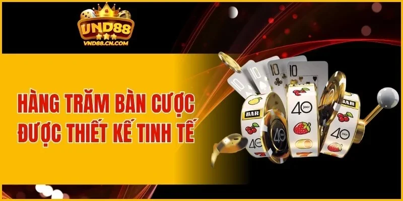 Hàng trăm bàn cược được thiết kế tinh tế