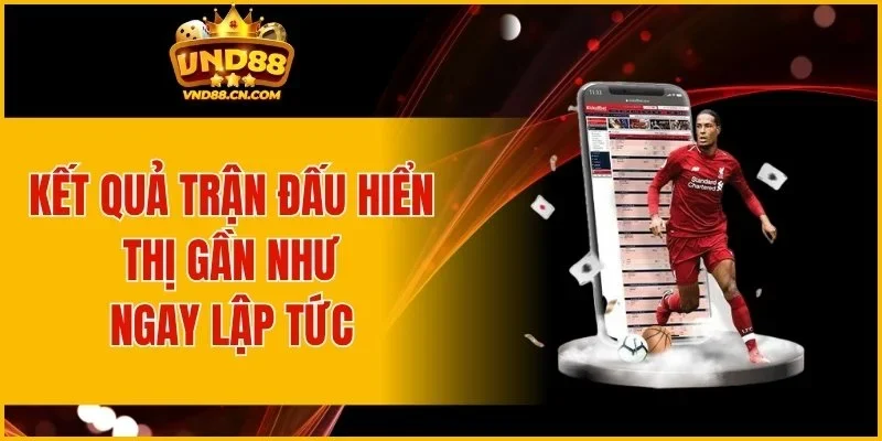 Kết quả trận đấu hiển thị gần như ngay lập tức