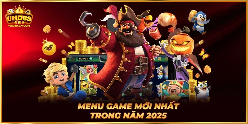 Menu game mới nhất trong năm 2025