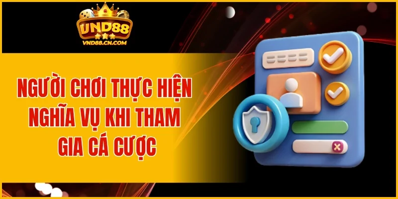 Người chơi thực hiện nghĩa vụ khi tham gia cá cược