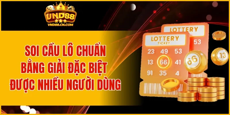 Soi cầu lô chuẩn bằng giải đặc biệt được nhiều người sử dụng