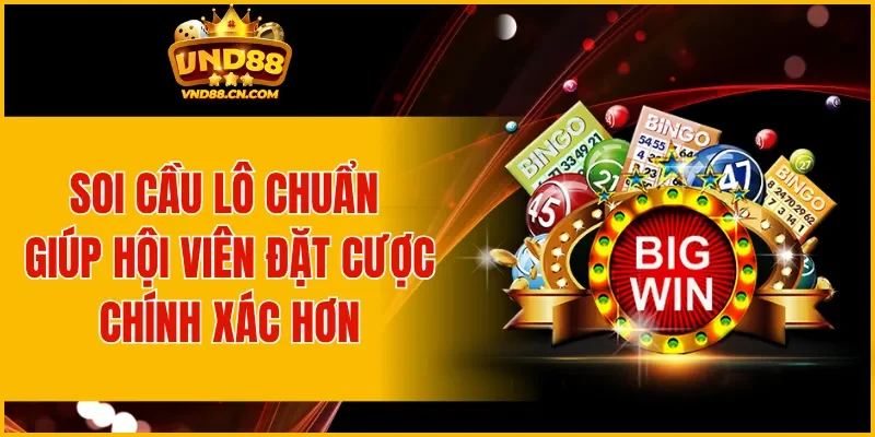 Soi cầu lô chuẩn giúp hội viên đặt cược chính xác hơn